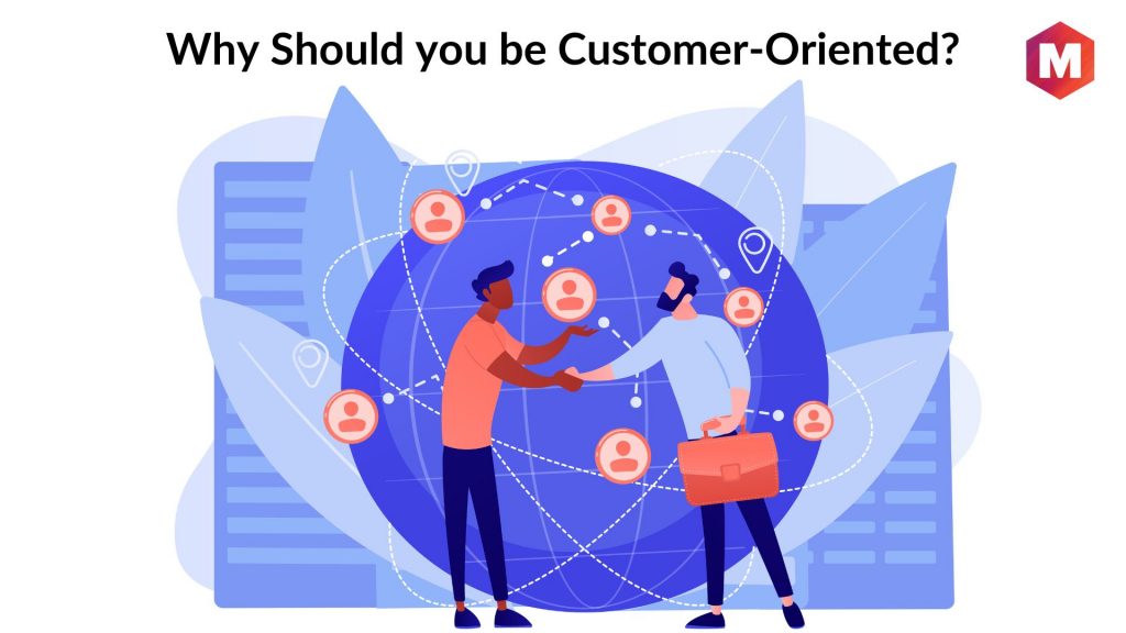 Why Should you be Customer-Oriented
