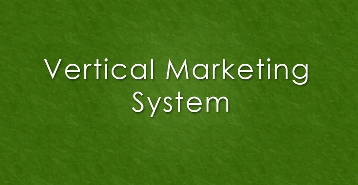 What is Vertical Marketing System? Types, Importance and Application