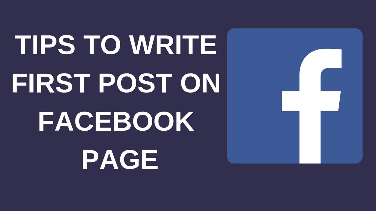 27 Tips to write your First Post On Facebook Page and Impress Readers