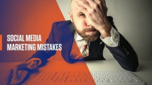 Social Media Marketing Mistakes - 1