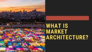 What is Market Architecture - 1