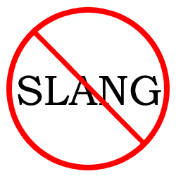 Don't use slangs