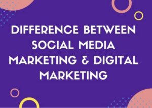 Difference between social media marketing and digital marketing - 1