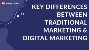 Key differences between Traditional Marketing and Digital marketing