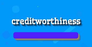 What are creditworthiness