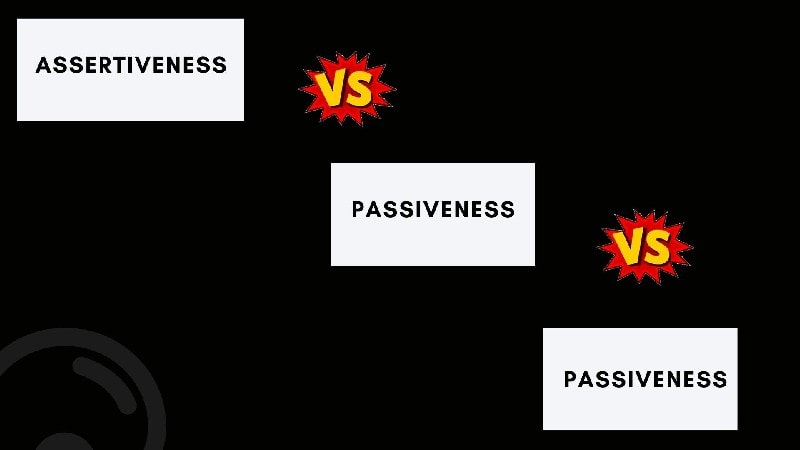 Assertiveness Vs Passiveness Vs Passiveness