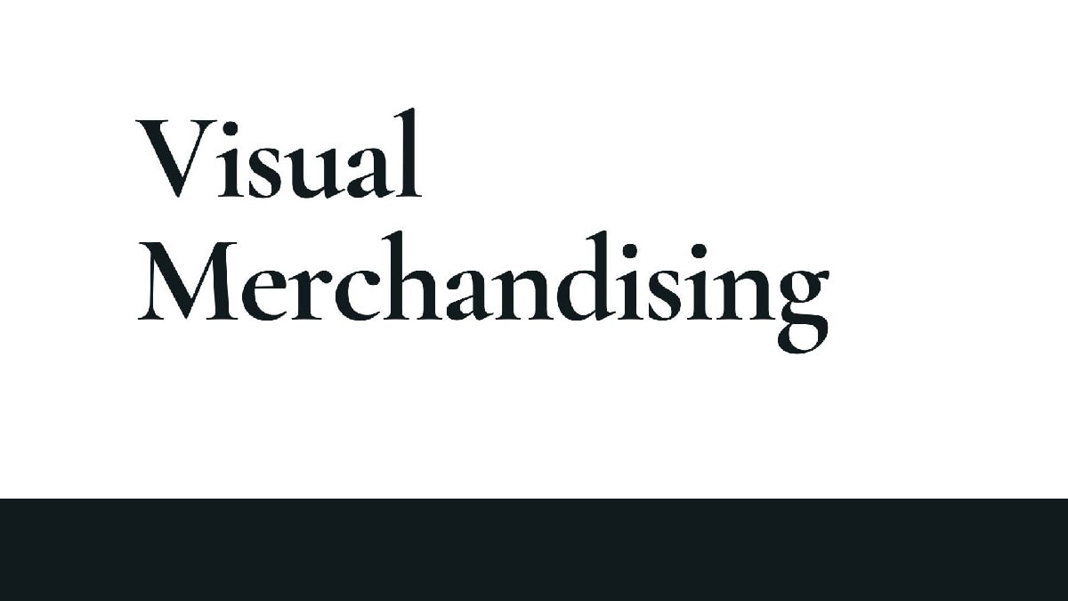 Visual Merchandising - Definition, Elements, Objectives