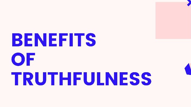 Benefits of Truthfulness