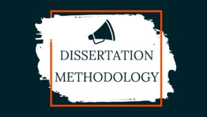 What is Dissertation Methodology