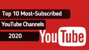 Top 10 Most-Subscribed YouTube Channels in 2020