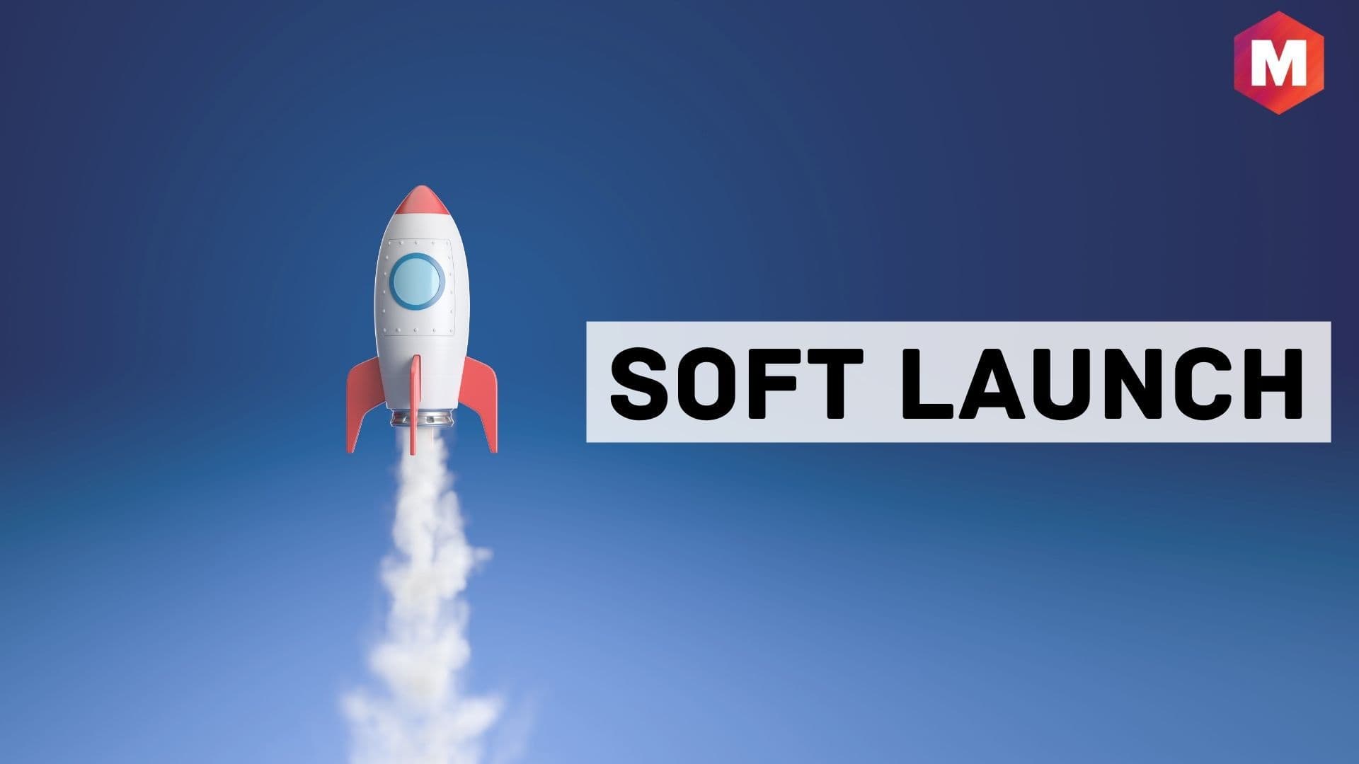 Soft Launch - Definition, Advantages, Strategy and Examples